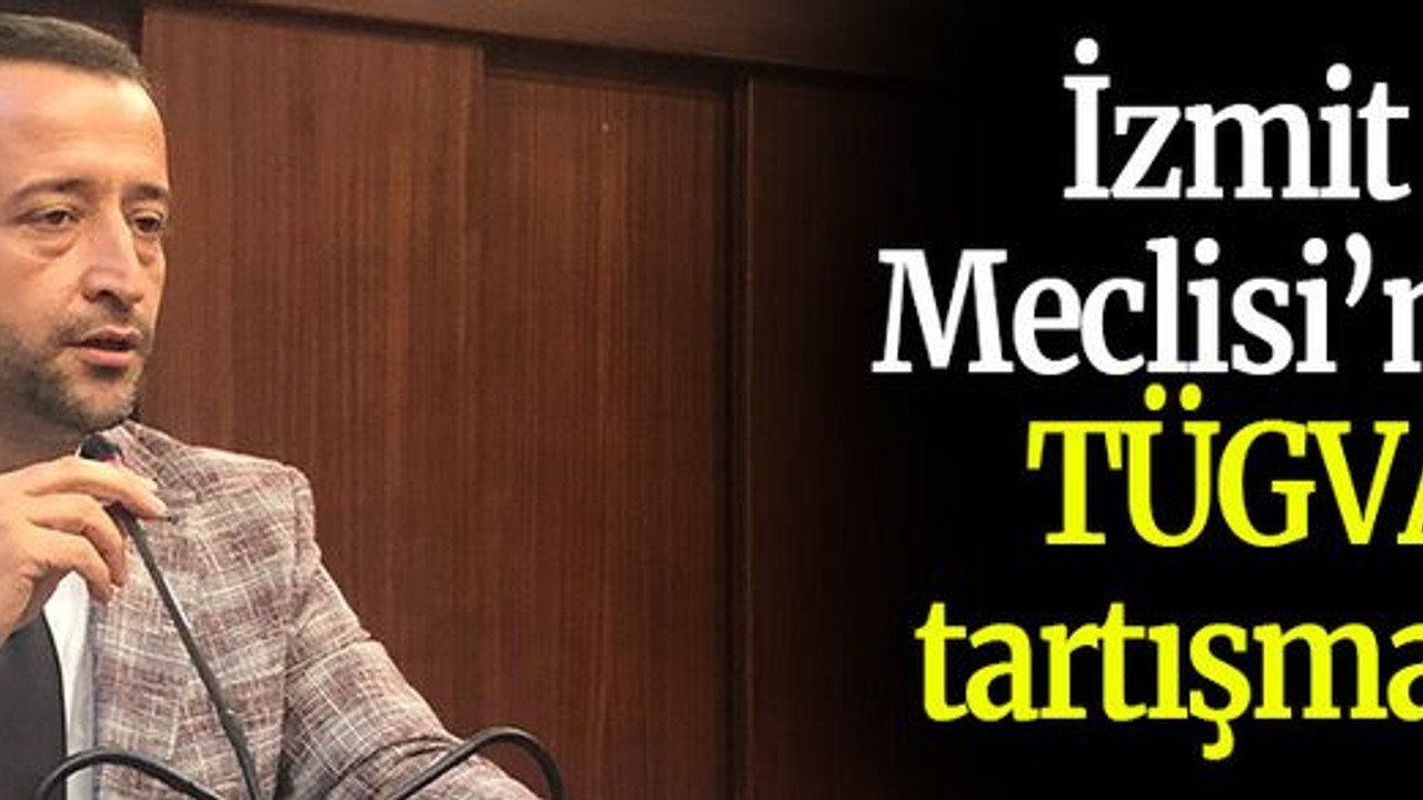 İzmit Meclisi’nde TÜGVA tartışması!